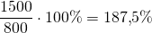 \[\frac{1500}{800} \cdot 100\% = 187{,}5\%\]