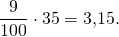 \[\frac{9}{100}\cdot 35 = 3{,}15.\]
